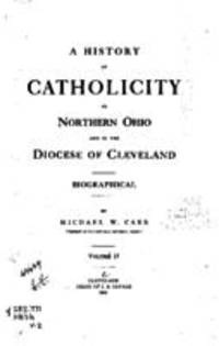 A history of Catholicity in northern Ohio and the diocese of Cleveland, volume II