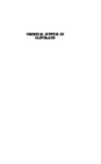 Criminal justice in Cleveland : reports of the Cleveland Foundation survey of the administration of criminal justice in Cleveland, Ohio