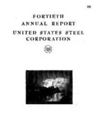 Fortieth Annual Report of the United States Steel Corporation for the Fiscal Year ended December 31, 1941