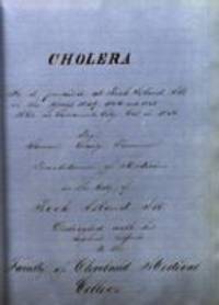 Cholera : as it prevailed at Rock Island, Ill. in the years 1849, 1854 and 1855 : also in Sacramento City, cal. in 1850