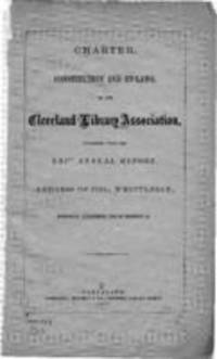 Charter, constitution and by-laws, of the Cleveland Library Association: together with the XXIst annual report, address of Col. Whittlesey, Historical Department, list of members